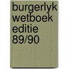 Burgerlyk wetboek editie 89/90 door Onbekend