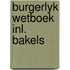 Burgerlyk wetboek inl. bakels