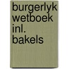 Burgerlyk wetboek inl. bakels by H.L. Bakels