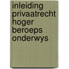 Inleiding privaatrecht hoger beroeps onderwys by Unknown