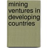 Mining ventures in developing countries door Onbekend