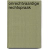 Onrechtvaardige rechtspraak door Mok