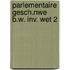 Parlementaire gesch.nwe b.w. inv. wet 2