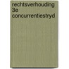 Rechtsverhouding 3e concurrentiestryd by Maria Jonker