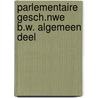 Parlementaire gesch.nwe b.w. algemeen deel by Unknown
