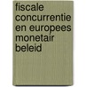 Fiscale concurrentie en Europees monetair beleid by Unknown