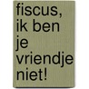 Fiscus, ik ben je vriendje niet! by Prof. Dr. Leo Stevens