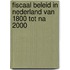 Fiscaal beleid in Nederland van 1800 tot na 2000