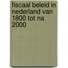 Fiscaal beleid in Nederland van 1800 tot na 2000 by F.H.M. Grapperhaus