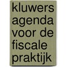 Kluwers agenda voor de fiscale praktijk by Unknown