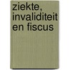Ziekte, invaliditeit en fiscus by D.A. Albregtse