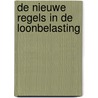 De nieuwe regels in de loonbelasting door C.W.M. van Ballegooijen