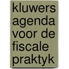 Kluwers agenda voor de fiscale praktyk door Onbekend