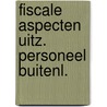 Fiscale aspecten uitz. personeel buitenl. door Water