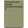 Internationale fiscale nondiscriminatie 2 door Raad