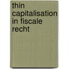 Thin capitalisation in fiscale recht door Michielse