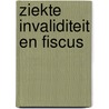 Ziekte invaliditeit en fiscus by Albregtse
