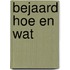 Bejaard hoe en wat