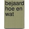 Bejaard hoe en wat door Onbekend
