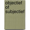 Objectief of subjectief by Bartel