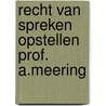 Recht van spreken opstellen prof. a.meering by M. Rood-de Boer