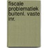 Fiscale problematiek buitenl. vaste inr.