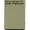 Fiscale aspecten van samenlevingsvormen 2 by Unknown