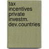 Tax incentives private investm. dev.countries door Onbekend