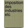 Imposition des industries etc by Unknown