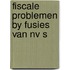 Fiscale problemen by fusies van nv s