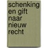 Schenking en gift naar nieuw recht