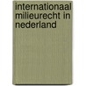 Internationaal milieurecht in Nederland door Onbekend