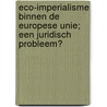 ECO-imperialisme binnen de Europese Unie; een juridisch probleem? by H.G. Sevenster