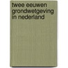 Twee eeuwen grondwetgeving in Nederland door Onbekend