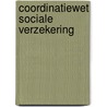 Coordinatiewet sociale verzekering door G.A. van Pelt