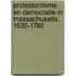 Protestantisme en democratie in Massachusetts, 1630-1780