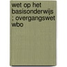 Wet op het basisonderwijs ; Overgangswet WBO door Onbekend