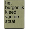 Het burgerlijk kleed van de staat door J.M.H.F. Teunissen
