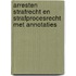 Arresten Strafrecht en Strafprocesrecht met annotaties