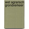 Wet agrarisch grondverkeer door Onbekend