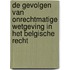 De gevolgen van onrechtmatige wetgeving in het Belgische recht