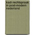 Kadi-rechtspraak in post-modern Nederland