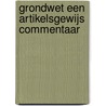 Grondwet een artikelsgewijs commentaar by P.W.C. Akkermans