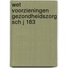 Wet voorzieningen gezondheidszorg sch j 183 door Onbekend