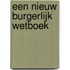 Een nieuw Burgerlijk Wetboek