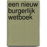 Een nieuw Burgerlijk Wetboek door B.C. de Die