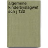 Algemene kinderbyslagwet sch j 132 door Schu