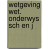 Wetgeving wet. onderwys sch en j by Sch