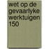 Wet op de gevaarlyke werktuigen 150