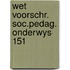 Wet voorschr. soc.pedag. onderwys 151